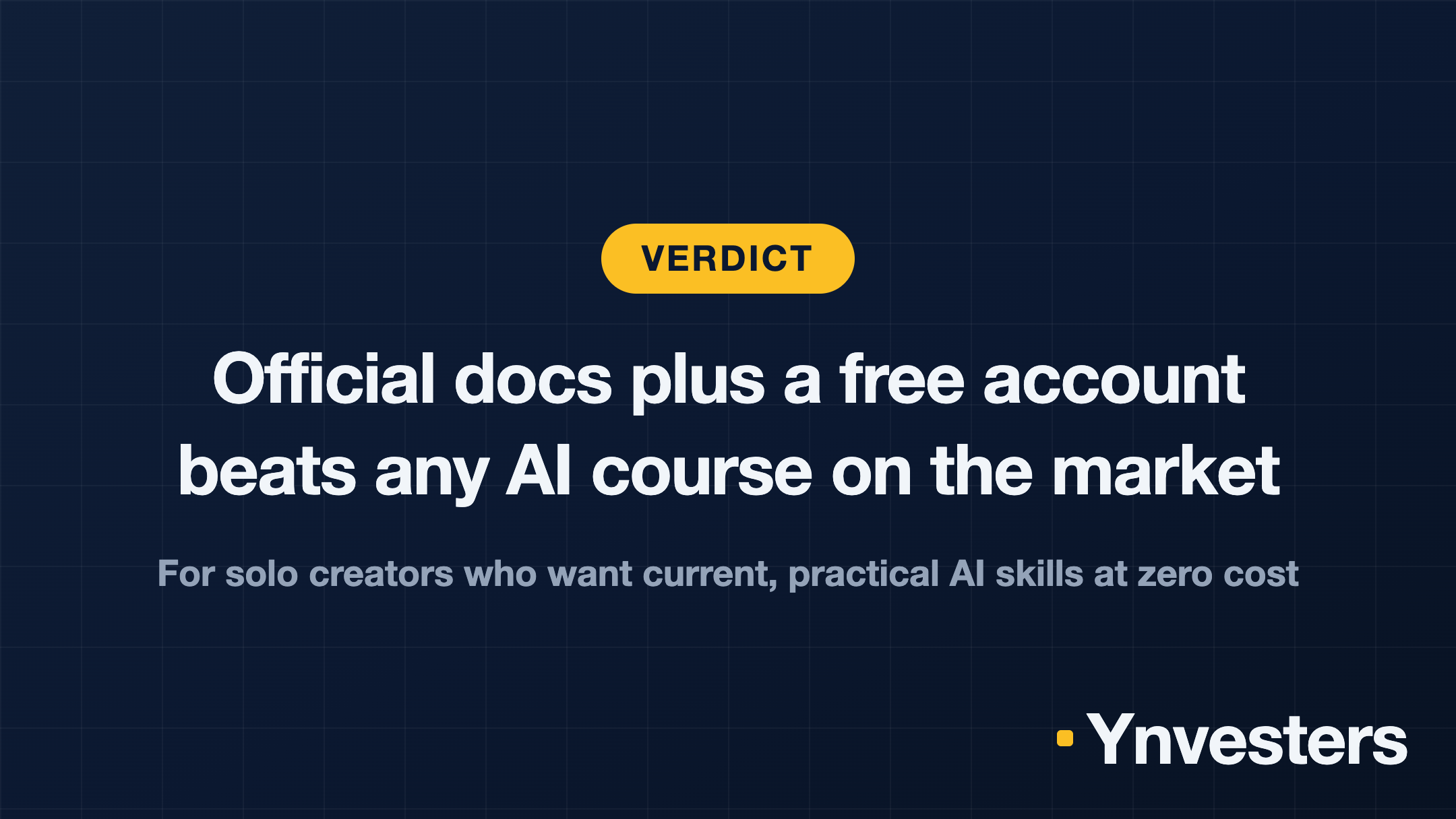 Verdict: Official docs plus a free account beats any AI course on the market